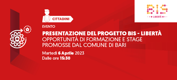 Foto PRESENTAZIONE del progetto BIS – LIBERTÀ. Opportunità di formazione e stage promosse dal Comune di Bari 