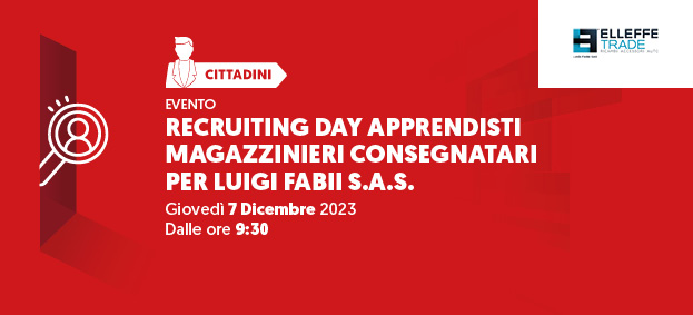 RECRUITING DAY APPRENDISTI MAGAZZINIERI CONSEGNATARI PER LUIGI FABII SAS