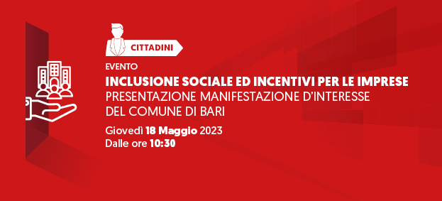 Foto INCLUSIONE SOCIALE ED INCENTIVI PER LE IMPRESE – Presentazione Manifestazione di Interesse del Comune di Bari