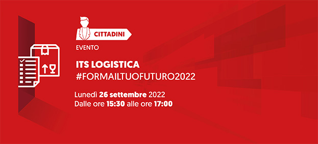ITS LOGISTICA - FORMA IL TUO FUTURO - #formailtuofuturo2022