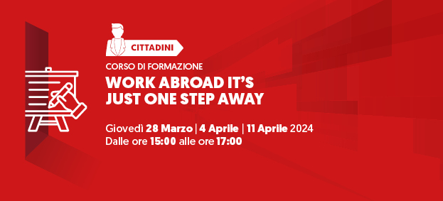 CORSO DI FORMAZIONE: WORK ABROAD, IT'S JUST ONE STEP AWAY