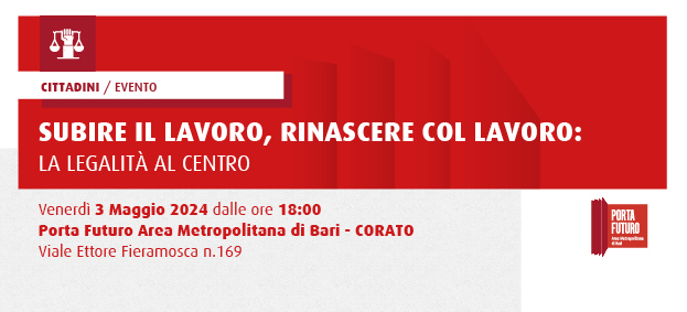 SUBIRE IL LAVORO, RINASCERE COL LAVORO: LA LEGALITA' AL CENTRO