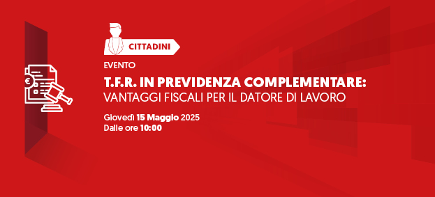 T.F.R. in Previdenza Complementare: vantaggi fiscali per il datore di lavoro