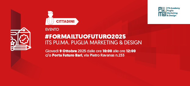 ITS PU.MA. Puglia Marketing & Design - #formailtuofuturo2025